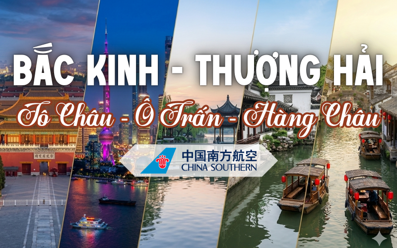 BẮC KINH - THƯỢNG HẢI - TÔ CHÂU - Ô TRẤN - HÀNG CHÂU 7N6Đ