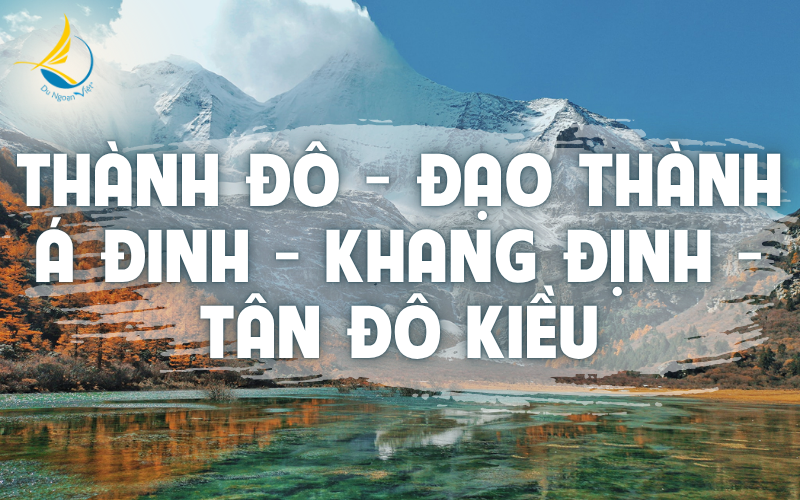 THÀNH ĐÔ - TÂN ĐÔ KIỀU - ĐẠO THÀNH - Á ĐINH - KHANG ĐỊNH