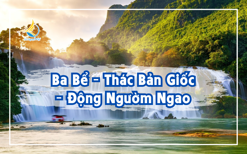 BA BỂ - THÁC BẢN GIỐC - ĐỘNG NGƯỜM NGAO