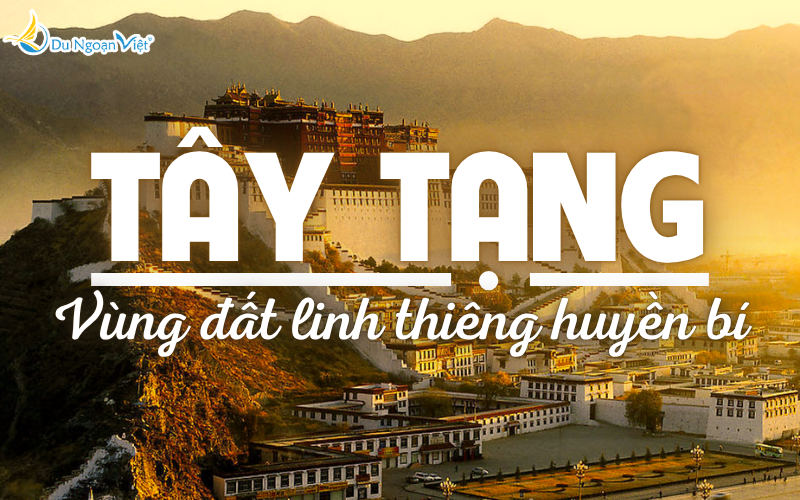TÂY TẠNG - VÙNG ĐẤT LINH THIÊNG HUYỀN BÍ